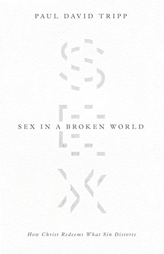 Book Cover Sex in a Broken World: How Christ Redeems What Sin Distorts