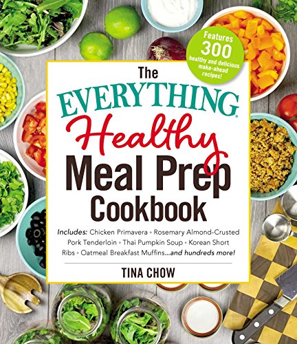 Book Cover The Everything Healthy Meal Prep Cookbook: Includes: Chicken Primavera * Rosemary Almond-Crusted Pork Tenderloin * Thai Pumpkin Soup * Korean Short Ribs ... ... and hundreds more! (Everything®)