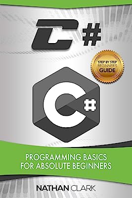Book Cover C#: Programming Basics for Absolute Beginners (Step-by-Step C# Book 1)