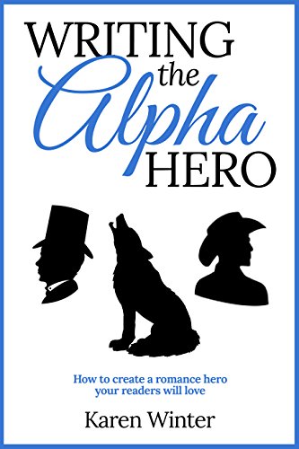 Book Cover Writing the Alpha Hero: How to create a romance hero your readers will love (Romance Writers' Bookshelf Book 2)