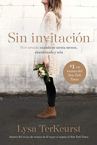 Book Cover Sin invitación / Uninvited: Vivir amada cuando se sienta menos, abandonada y sola (Spanish Edition)
