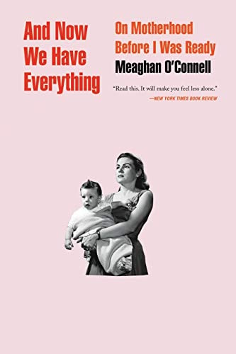 Book Cover And Now We Have Everything: On Motherhood Before I Was Ready