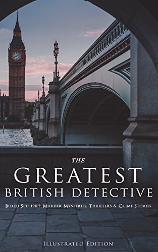 Book Cover THE GREATEST BRITISH DETECTIVES - Boxed Set: 190+ Murder Mysteries, Thrillers & Crime Stories (Illustrated Edition): Tales & Cases of Legendary Sleuths ... Max Carrados, Tommy and Tuppence and more