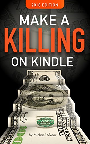Book Cover Make A Killing On Kindle 2018 Edition: Book #1 In The Killing It On Kindle Series