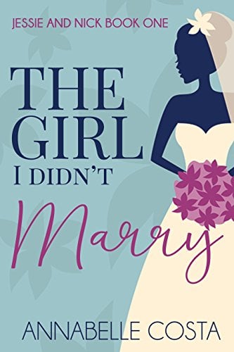 Book Cover The Girl I Didn't Marry (Jessie & Nick Book 1)