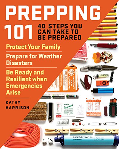 Book Cover Prepping 101: 40 Steps You Can Take to Be Prepared: Protect Your Family, Prepare for Weather Disasters, and Be Ready and Resilient when Emergencies Arise