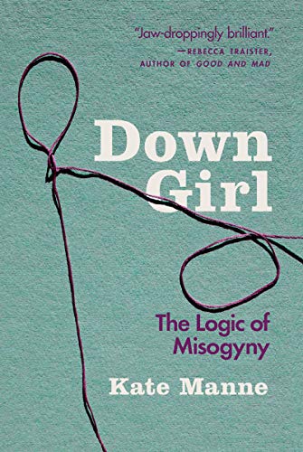 Book Cover Down Girl: The Logic of Misogyny