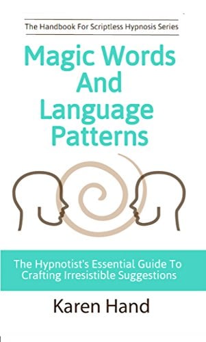 Book Cover Magic Words and Language Patterns: The Hypnotist's Essential Guide to Crafting Irresistible Suggestions (Handbook for Scriptless Hypnosis)