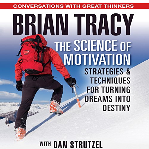 Book Cover The Science of Motivation: Strategies and Techniques for Turning Dreams into Destiny