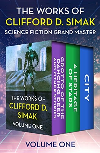 Book Cover The Works of Clifford D. Simak Volume One: Grotto of the Dancing Deer and Other Stories, Heritage of Stars, and City