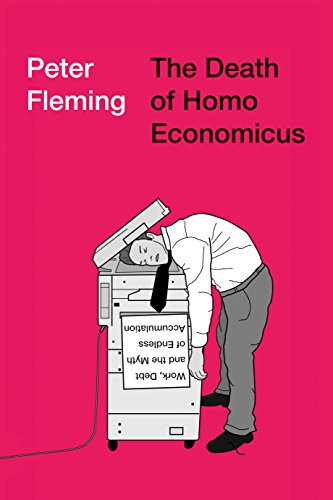 Book Cover The Death of Homo Economicus: Work, Debt and the Myth of Endless Accumulation