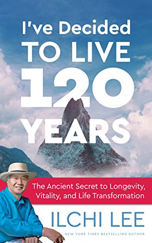 Book Cover I've Decided to Live 120 Years: The Ancient Secret to Longevity, Vitality, and Life Transformation