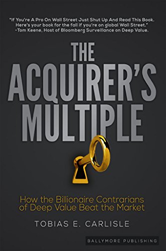 Book Cover The Acquirer's Multiple: How the Billionaire Contrarians of Deep Value Beat the Market