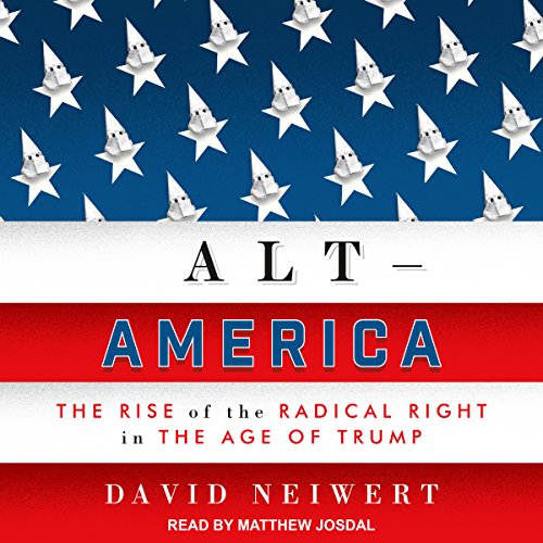 Book Cover Alt-America: The Rise of the Radical Right in the Age of Trump