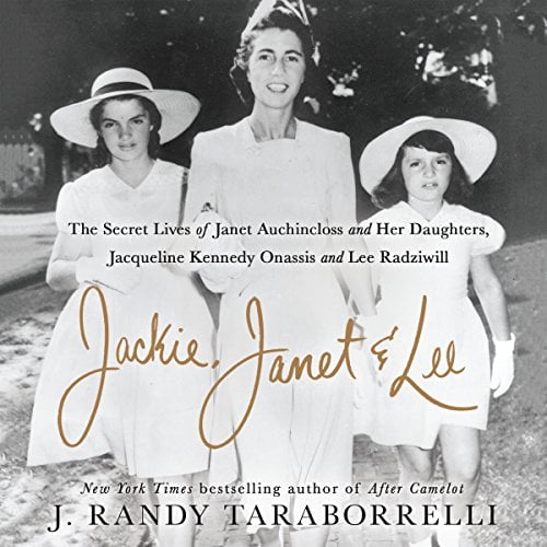 Book Cover Jackie, Janet & Lee: The Secret Lives of Janet Auchincloss and Her Daughters, Jacqueline Kennedy Onassis and Lee Radziwill