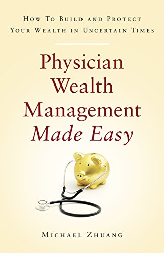 Book Cover Physician Wealth Management Made Easy: How to Build and Protect Your Wealth in Uncertain Times