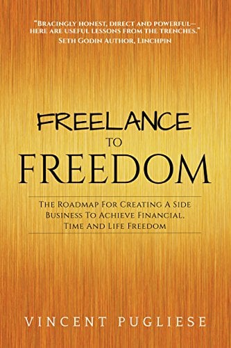 Book Cover Freelance to Freedom: The Roadmap for Creating a Side Business to Achieve Financial, Time and Life Freedom