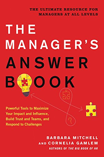 Book Cover The Manager's Answer Book: Powerful Tools to Maximize Your Impact and Influence, Build Trust and Teams, and Respond to Challenges