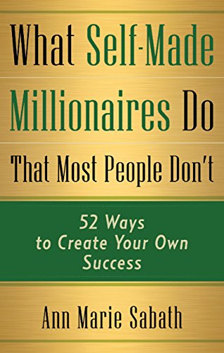 Book Cover What Self-Made Millionaires Do That Most People Don't: 52 Ways to Create Your Own Success