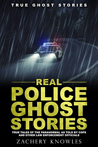 Book Cover True Ghost Stories: Real Police Ghost Stories: True Tales of the Paranormal as Told by Cops and Other Law Enforcement Officials