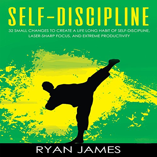 Book Cover Self-Discipline: 32 Small Changes to Create a Life Long Habit of Self-Discipline, Laser-Sharp Focus, and Extreme Productivity: Self-Discipline Series, Book 1