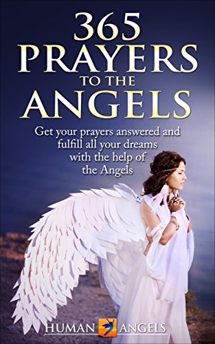 Book Cover 365 Prayers to the Angels: Get your prayers answered and fulfill all your dreams with the help of the Angels (365 Days Of Inspiration and Blessings)