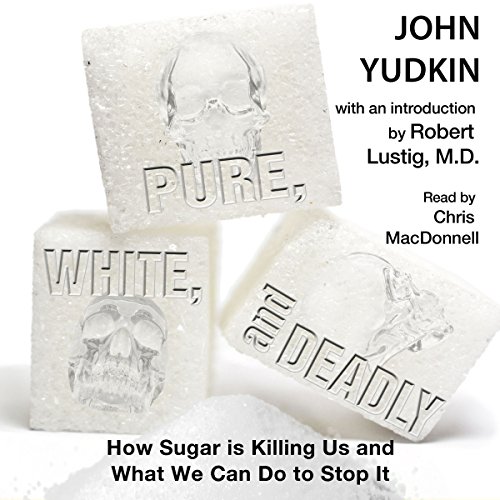 Book Cover Pure, White, and Deadly: How Sugar is Killing Us and What We Can Do to Stop It