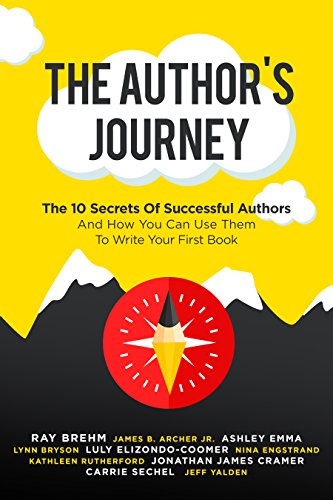 Book Cover The Author's Journey: The 10 Secrets Of Successful Authors And How You Can Use Them To Write Your First Book