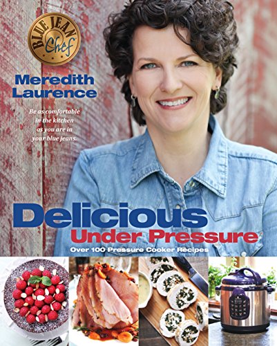 Book Cover Delicious Under Pressure: Over 100 Pressure Cooker and Instant Pot ™ Recipes (The Blue Jean Chef)