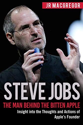 Book Cover Steve Jobs: The Man Behind the Bitten Apple: Insight into the Thoughts and Actions of Apple’s Founder (Billionaire Visionaries)