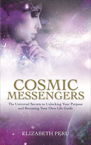 Book Cover Cosmic Messengers: The Universal Secrets to Unlocking Your Purpose and Becoming Your Own Life Guide