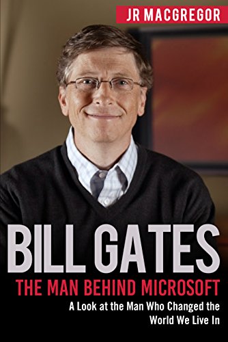 Book Cover Bill Gates: The Man Behind Microsoft: A Look at the Man Who Changed the World We Live In (Billionaire Visionaries)