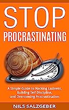 Book Cover Stop Procrastinating: A Simple Guide to Hacking Laziness, Building Self Discipline, and Overcoming Procrastination