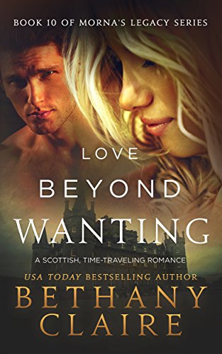 Book Cover Love Beyond Wanting (A Scottish, Time Travel Romance): Book 10 (Morna's Legacy Series)