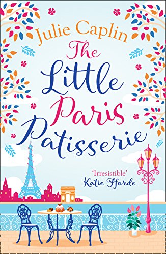 Book Cover The Little Paris Patisserie: A heartwarming and feel good cosy romance - perfect for fans of Bake Off! (Romantic Escapes, Book 3)