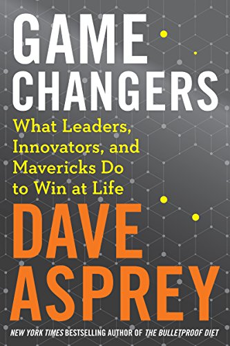 Book Cover Game Changers: What Leaders, Innovators, and Mavericks Do to Win at Life (Bulletproof Book 4)