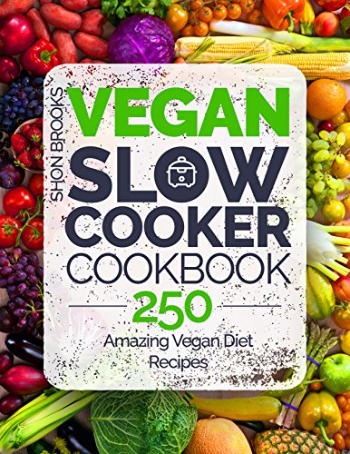 Book Cover Vegan Slow Cooker Cookbook: 250 Amazing Vegan Diet Recipes