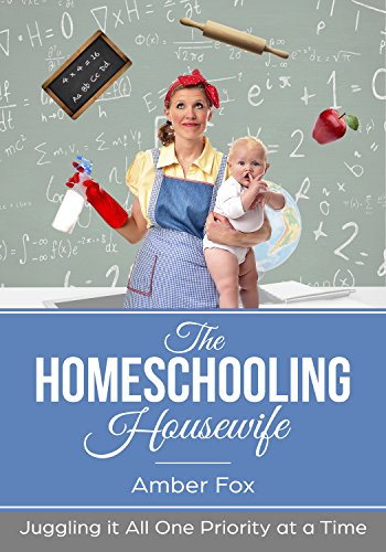 Book Cover The Homeschooling Housewife: Juggling it all, one priority at a time