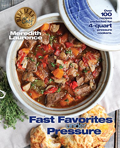 Book Cover Fast Favorites Under Pressure: 4-Quart Pressure Cooker and Instant Pot ™ Recipes, Tips for Fast and Easy Meals by Blue Jean Chef, Meredith Laurence (The Blue Jean Chef)