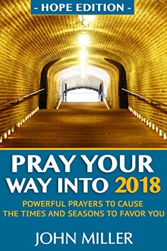 Book Cover Pray Your Way Into 2018 (Hope Edition): Powerful Prayers to Cause the Times and Seasons to Favor You