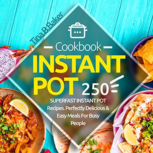 Book Cover Instant Pot Cookbook: 250 Perfectly Delicious & Easy Meals For Busy People