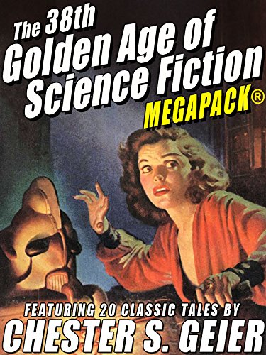 Book Cover The 38th Golden Age of Science Fiction MEGAPACK®: Chester S. Geier