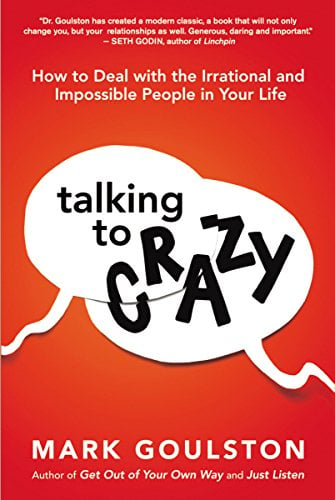 Book Cover Talking to 'Crazy': How to Deal with the Irrational and Impossible People in Your Life