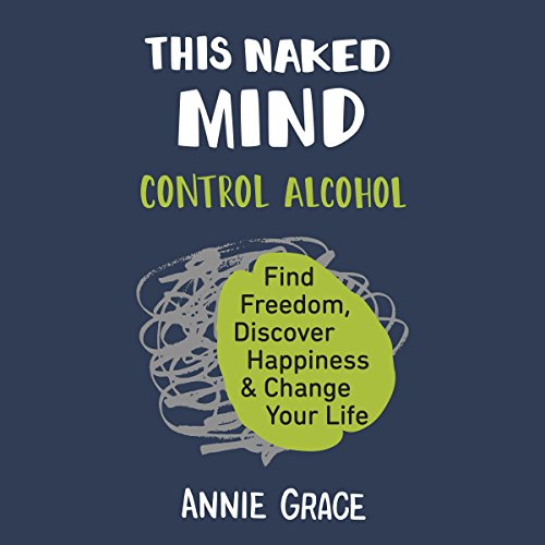 Book Cover This Naked Mind: Control Alcohol, Find Freedom, Discover Happiness, and Change Your Life