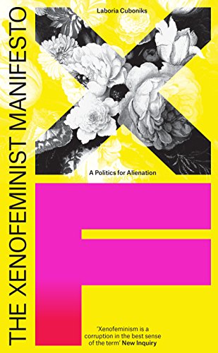 Book Cover The Xenofeminist Manifesto: A Politics for Alienation