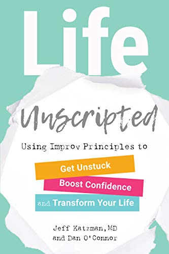 Book Cover Life Unscripted: Using Improv Principles to Get Unstuck, Boost Confidence, and Transform Your Life