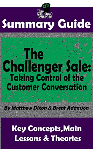 Book Cover SUMMARY: The Challenger Sale: Taking Control of the Customer Conversation: BY Matthew Dixon & Brent Asamson | The MW Summary Guide