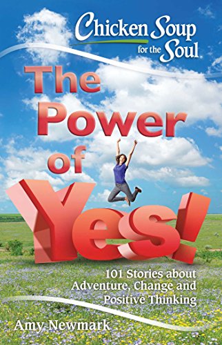 Book Cover Chicken Soup for the Soul: The Power of Yes!: 101 Stories about Adventure, Change and Positive Thinking