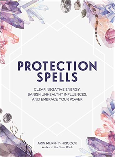 Book Cover Protection Spells: Clear Negative Energy, Banish Unhealthy Influences, and Embrace Your Power