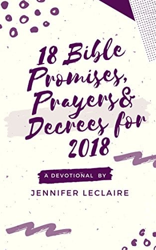 Book Cover 18 Bible Promises, Prayers & Decrees for 2018: A devotional by Jennifer LeClaire